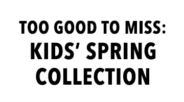 Too Good To Miss: Kids' Spring Collection