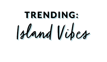 Trending: Island Vibes